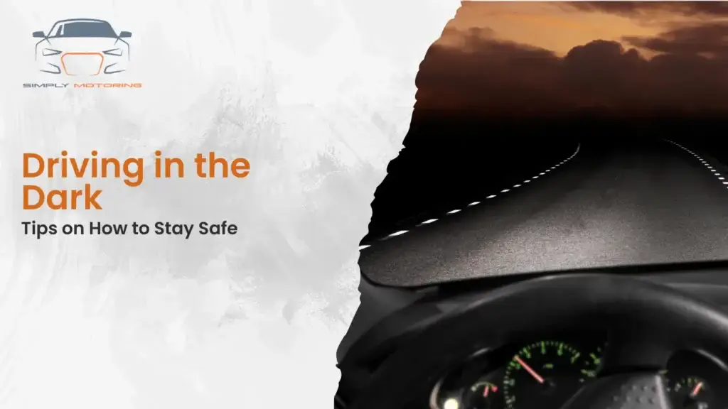 Driving in the Dark: Tips on How to Stay Safe